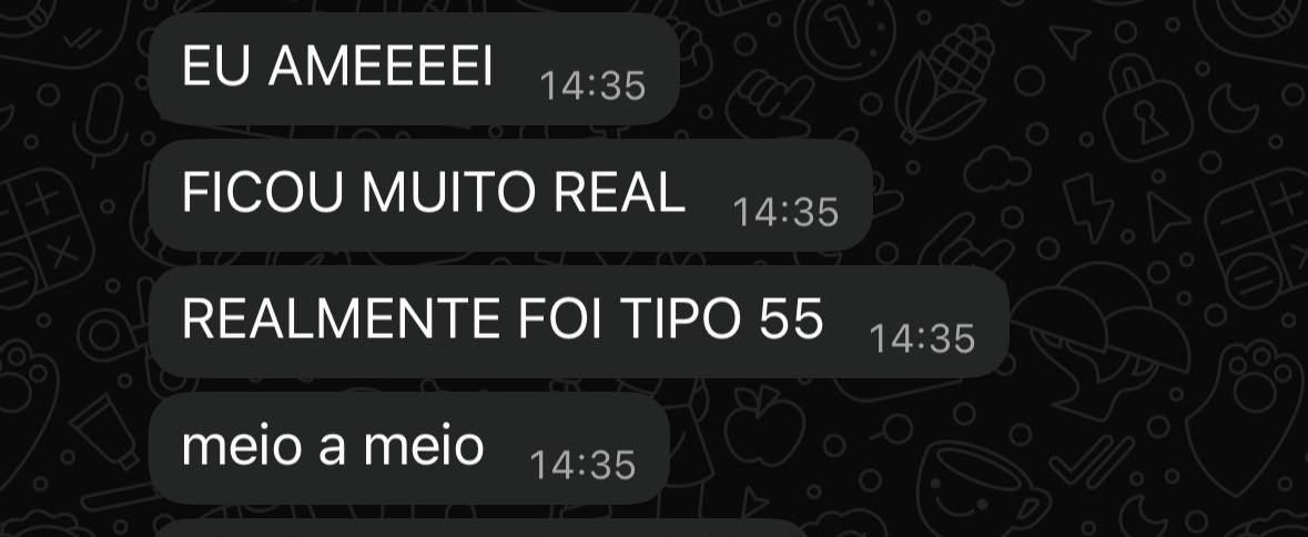 Mensagem de WhatsApp: "EU AMEEEEI, FICOU MUITO REAL, REALMENTE FOI TIPO 55, meio a meio"